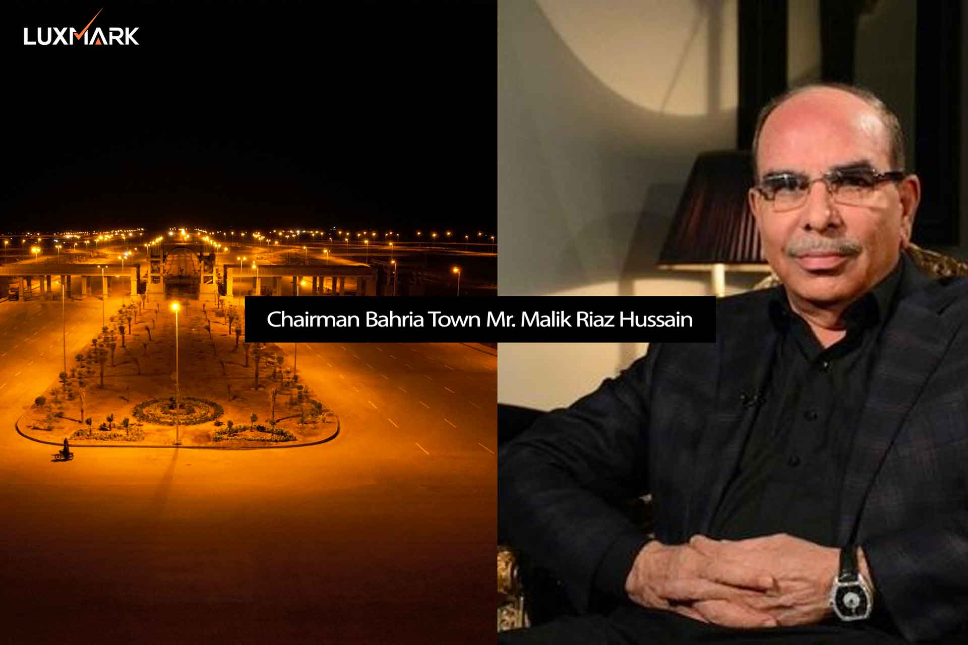 Chairman of Bahria Town is Mr. Malik Riaz Hussain